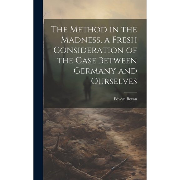 The Method in the Madness, a Fresh Consideration of the Case Between Germany and Ourselves (Hardcover)