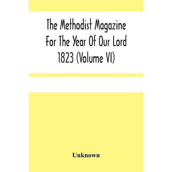 The Methodist Magazine For The Year Of Our Lord 1823 (Volume Vi), (Paperback)
