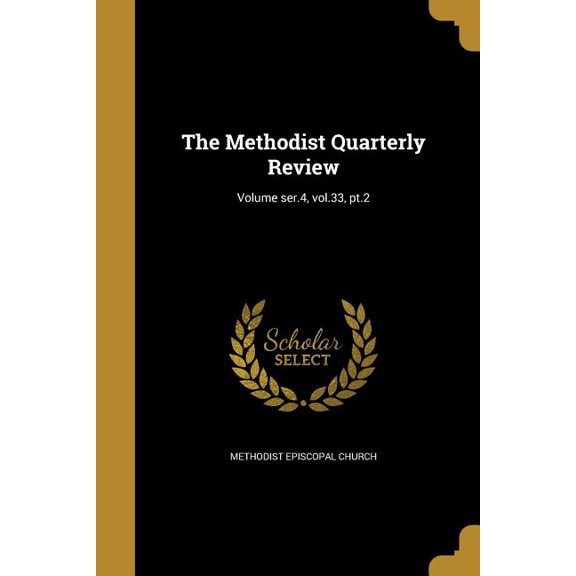 The Methodist Quarterly Review; Volume ser.4, vol.33, pt.2 (Paperback)