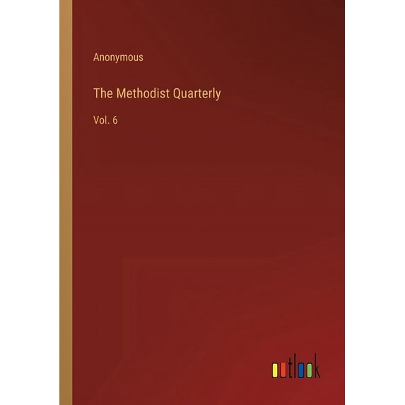 The Methodist Quarterly : Vol. 6 (Paperback)