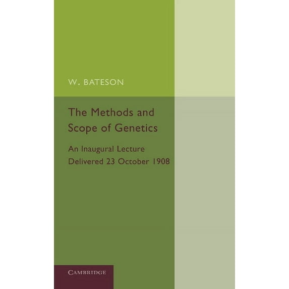 The Methods and Scope of Genetics: An Inaugural Lecture Delivered 23 October 1908, (Paperback)