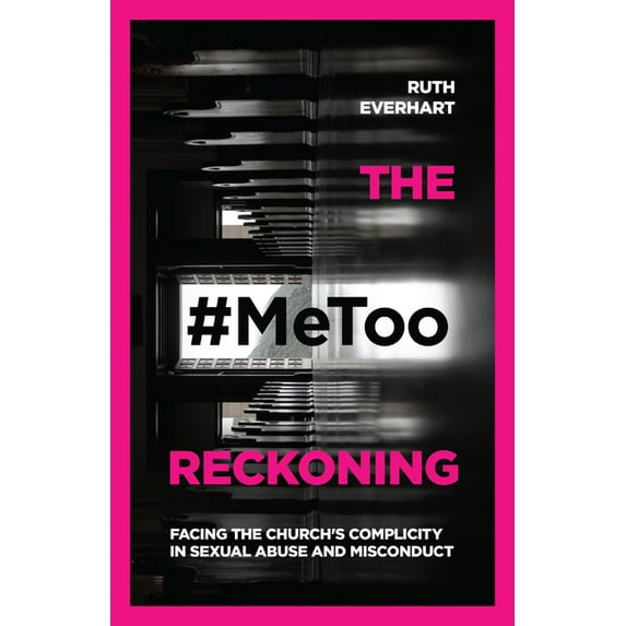 The #Metoo Reckoning: Facing the Church's Complicity in Sexual Abuse and Misconduct, (Paperback)