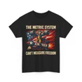 thumbnail image 1 of The Metric System Cant Measure Freedom Patriotic Liberty Design Unisex T-Shirt, up to size 5XL, 1 of 2