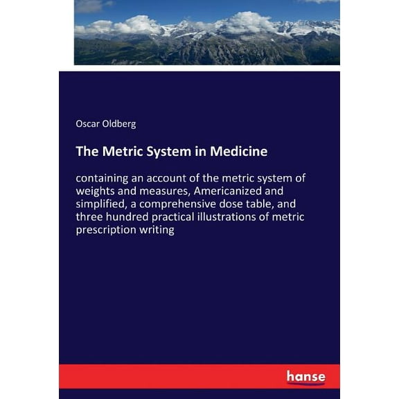 The Metric System in Medicine: containing an account of the metric system of weights and measures, Americanized and simp, (Paperback)