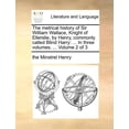 thumbnail image 1 of The metrical history of Sir William Wallace, Knight of Ellerslie, by Henry, commonly called Blind Harry: ... In three vo, (Paperback), 1 of 1