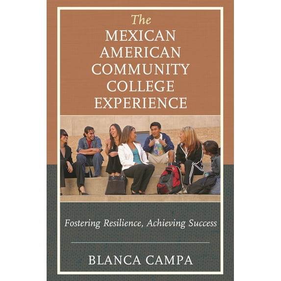 The Mexican American Community College Experience: Fostering Resilience, Achieving Success, (Paperback)