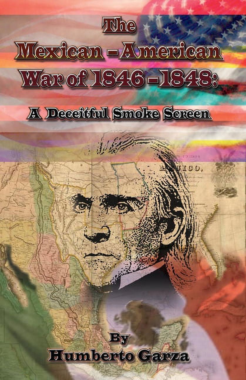 The Mexican American War Of 1846 1848 A Deceitful Smoke Screen Volume the-mexican-american-war-of-1846-1848-a-deceitful-smoke-screen-volume