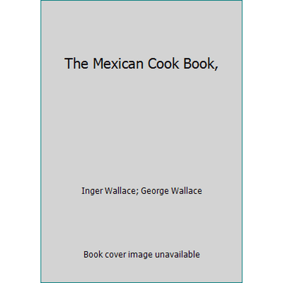Pre-Owned The Mexican Cook Book, (Paperback) 0911954163 9780911954166