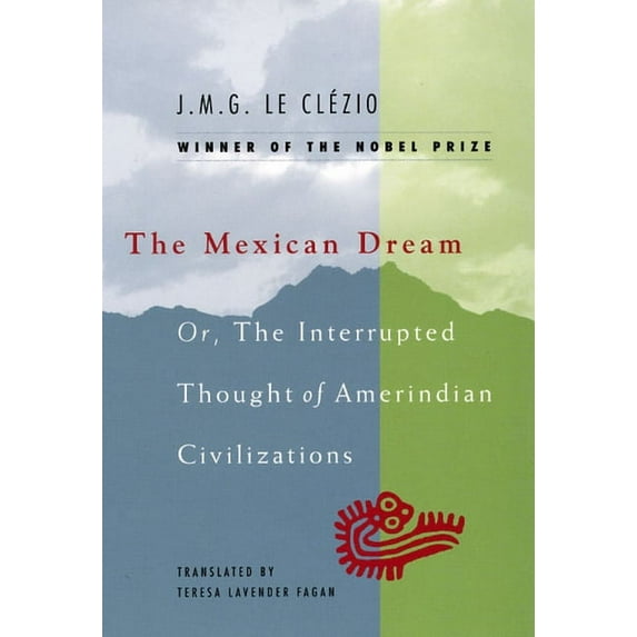 The Mexican Dream : Or, The Interrupted Thought of Amerindian Civilizations (Paperback)