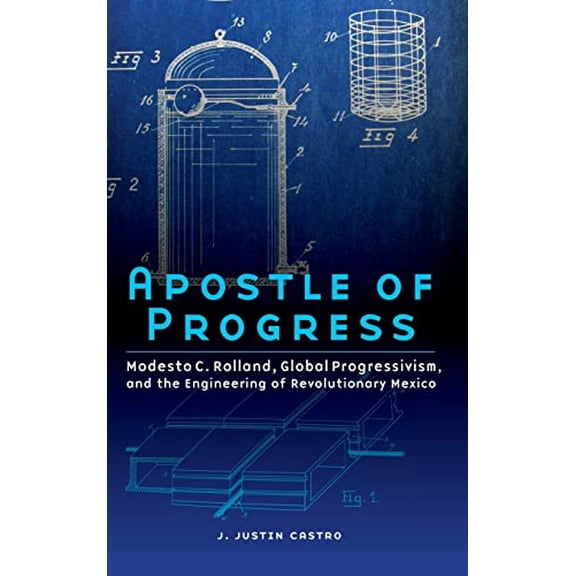 Pre-Owned The Mexican Experience: Apostle of Progress : Modesto C. Rolland, Global Progressivism, and the Engineering of Revolutionary Mexico (Hardcover)