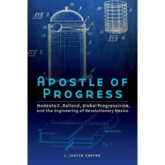 The Mexican Experience: Apostle of Progress : Modesto C. Rolland, Global Progressivism, and the Engineering of Revolutionary Mexico (Paperback)
