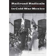 thumbnail image 1 of Mexican Experience Railroad Radicals in Cold War Mexico: Gender, Class, and Memory, (Paperback), 1 of 1
