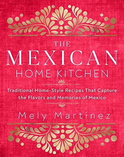 Pre-Owned The Mexican Home Kitchen: Traditional Home-Style Recipes That Capture the Flavors and Memories of Mexico Hardcover