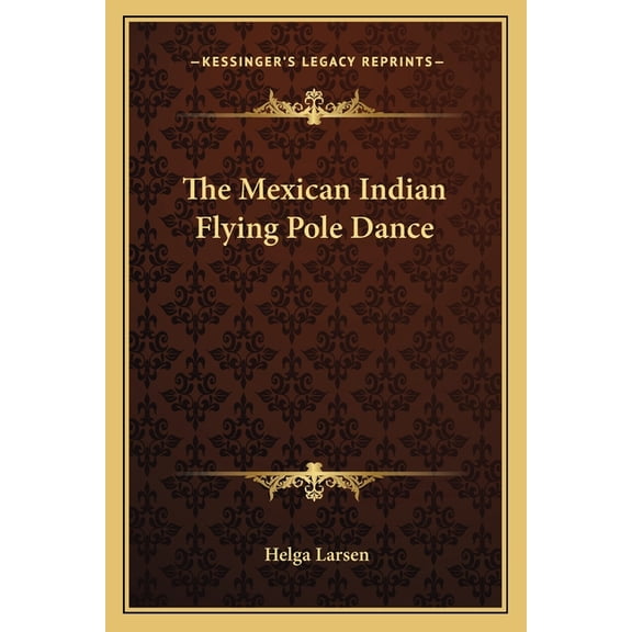 The Mexican Indian Flying Pole Dance (Paperback)