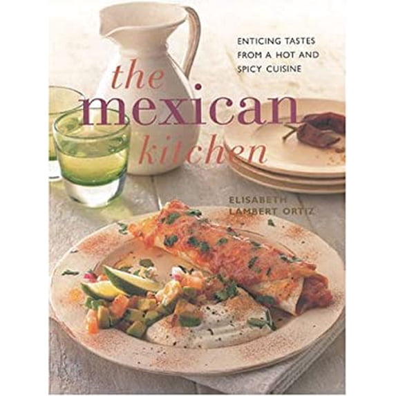 Pre-Owned The Mexican Kitchen: Enticing Tastes from a Hot and Spicy Cuisine (Paperback) by Elisabeth Lambert Ortiz, Elisabeth Lambert Ortiz