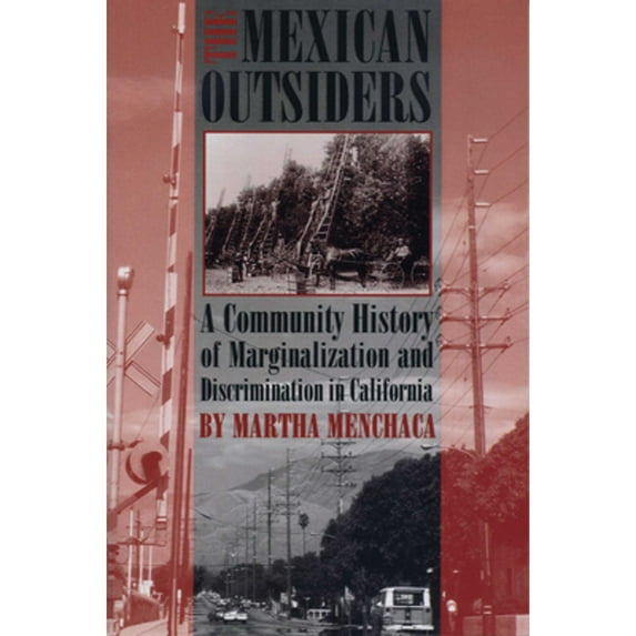 Pre-Owned The Mexican Outsiders: A Community History of Marginalization and Discrimination in California (Paperback) by Martha Menchaca