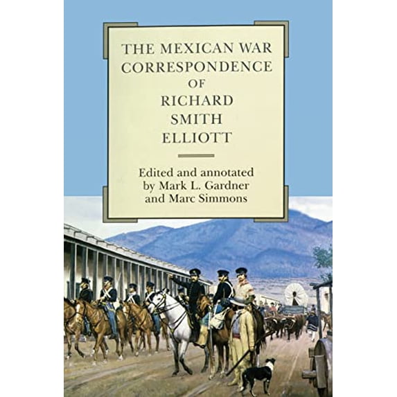 Pre-Owned The Mexican War Correspondence of Richard Smith Elliott: Volume 76 (Hardcover) 0806129514 9780806129518