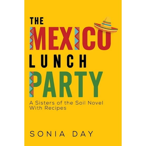 The Mexico Lunch Party -- A Sisters of the Soil Novel. With Recipes, (Paperback)