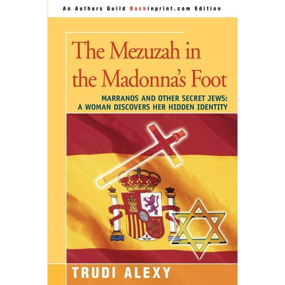 The Mezuzah in the Madonna's Foot: Marranos and Other Secret Jews: A Woman Discovers Her Hidden Identity (Paperback)