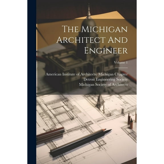 The Michigan Architect And Engineer; Volume 1 (Paperback)