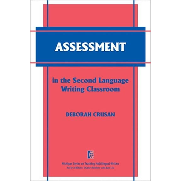 The Michigan Teaching Multilingual Write Assessment in the Second Language Writing Classroom, (Paperback)