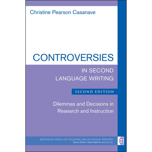 The Michigan Teaching Multilingual Write Controversies in Second Language Writing: Dilemmas and Decisions in Research and Instruction, (Paperback)
