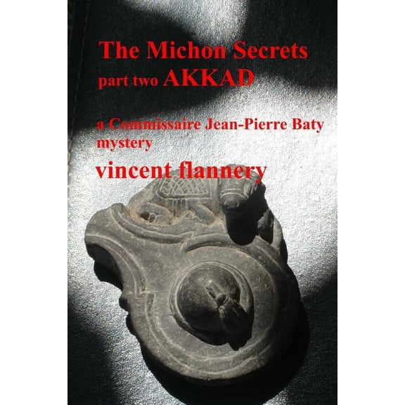 The Michon Secrets, Part Two, Akkad: A Commissaire Jean-Pierre Baty Mystery