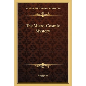 The Micro-Cosmic Mystery Paperback 1162740663 9781162740669 Aegyptus