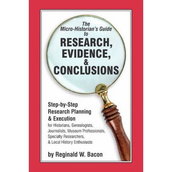 Pre-Owned The Micro-Historian's Guide to Research, Evidence, and Conclusions : Step-By-Ste (Paperback) 099775284X 9780997752847