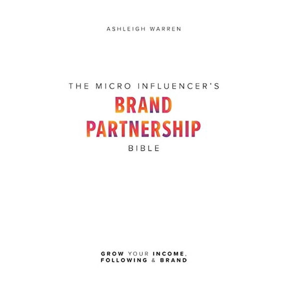 Pre-Owned The Micro-Influencer's Brand Partnership Bible: Grow Your Income, Following & Brand (Paperback) by Ashleigh Warren