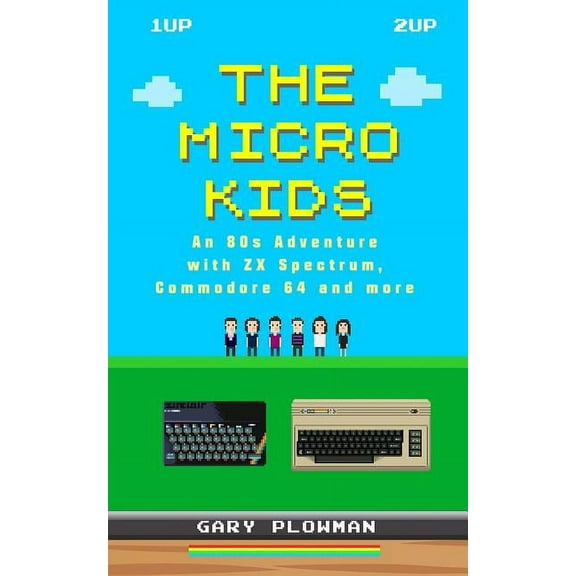 The Micro Kids: An 80s Adventure with ZX Spectrum, Commodore 64 and more, (Hardcover)