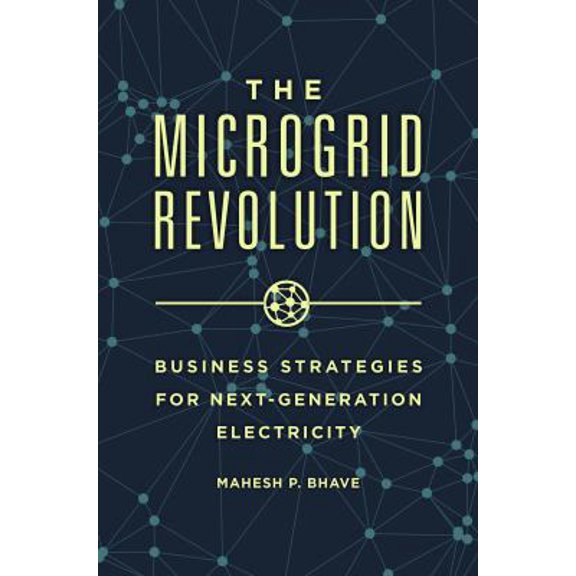 Pre-Owned The Microgrid Revolution: Business Strategies for Next-Generation Electricity (Hardcover) by Mahesh Bhave