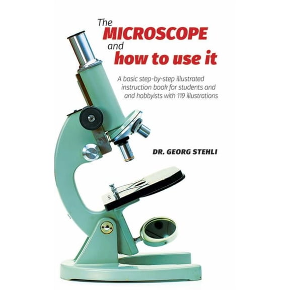 The Microscope and How to Use It by Stehli, Georg (Paperback) English