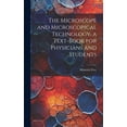 thumbnail image 1 of The Microscope and Microscopical Technology, a Text-book for Physicians and Students (Hardcover), 1 of 1