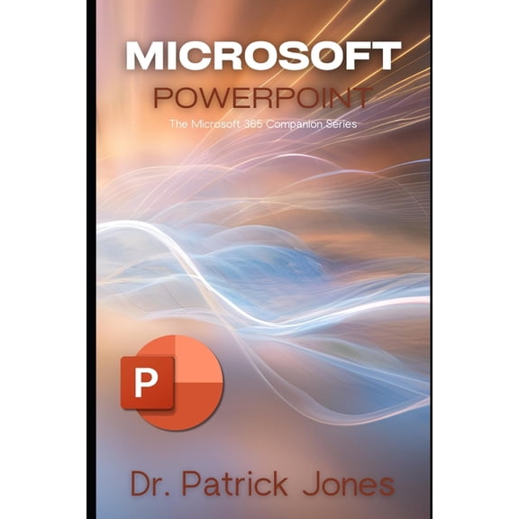 The Microsoft 365 Companion Microsoft PowerPoint: The Microsoft 365 Companion Series, (Paperback)