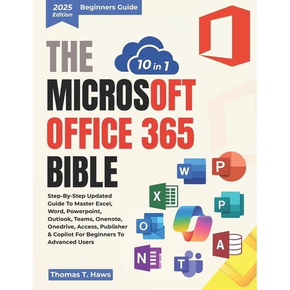 Digital Skills Mastery The Microsoft Office 365 Bible 10 in 1: Step-by-Step Updated Guide to Master Excel, Word, PowerPoint, Outlook, Teams, On, (Paperback)