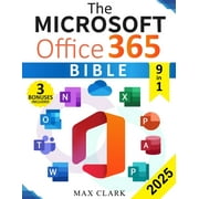 The Microsoft Office 365 Bible The Complete and Easy-To-Follow Guide to Master the 9 Most In-Demand Microsoft Programs , Paperback