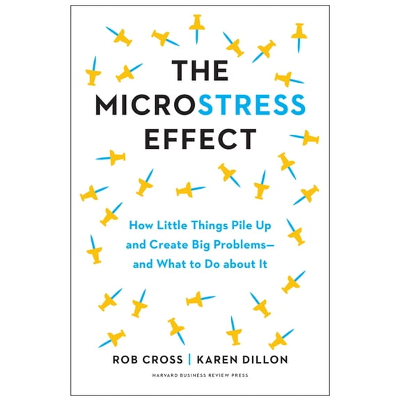 The Microstress Effect: How Little Things Pile Up and Create Big Problems--And What to Do about It, (Hardcover)