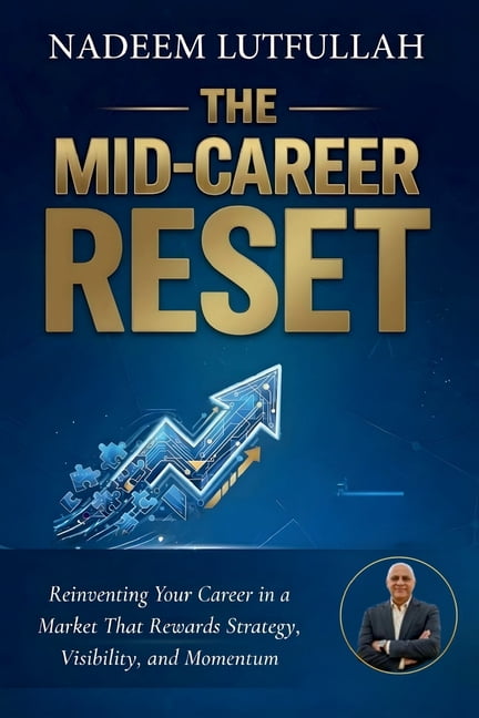 The Mid-Career Reset: Reinventing Your Career in a Market That Rewards Strategy, Visibility, and Momentum, (Paperback)