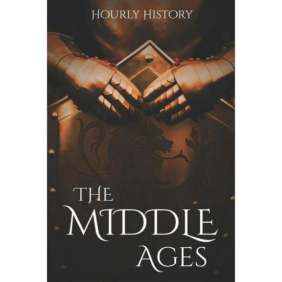 The Middle Ages: A History From Beginning to End
