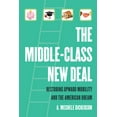 thumbnail image 1 of The Middle-Class New Deal: Restoring Upward Mobility and the American Dream, (Paperback), 1 of 1