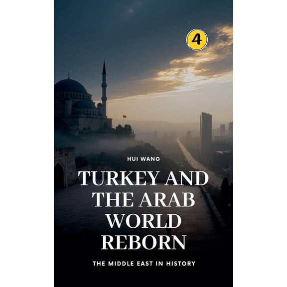The Middle East in History Turkey and the Arab World Reborn: The Middle East in History, Book 4, (Paperback)