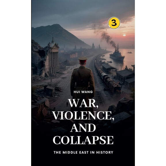 The Middle East in History War, Violence, and Collapse: The Middle East in History, Book 3, (Paperback)
