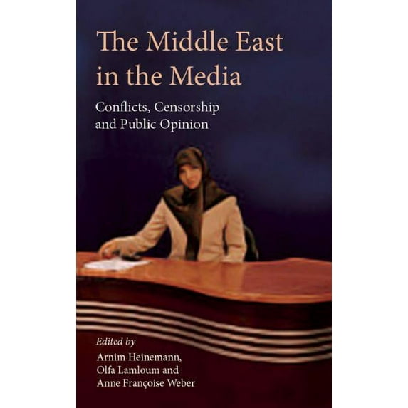 The Middle East in the Media : Conflicts, Censorship and Public Opinion (Hardcover)