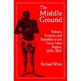 thumbnail image 1 of The Middle Ground: Indians, Empires, and Republics in the Great Lakes Region, 1650-1815 (Paperback) by Richard White, 1 of 1