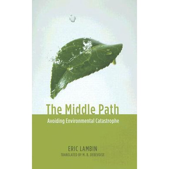 The Middle Path : Avoiding Environmental Catastrophe (Hardcover)