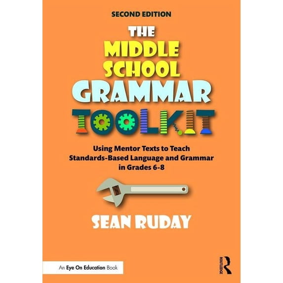 The Middle School Grammar Toolkit: Using Mentor Texts to Teach Standards-Based Language and Grammar in Grades 6-8, (Paperback)