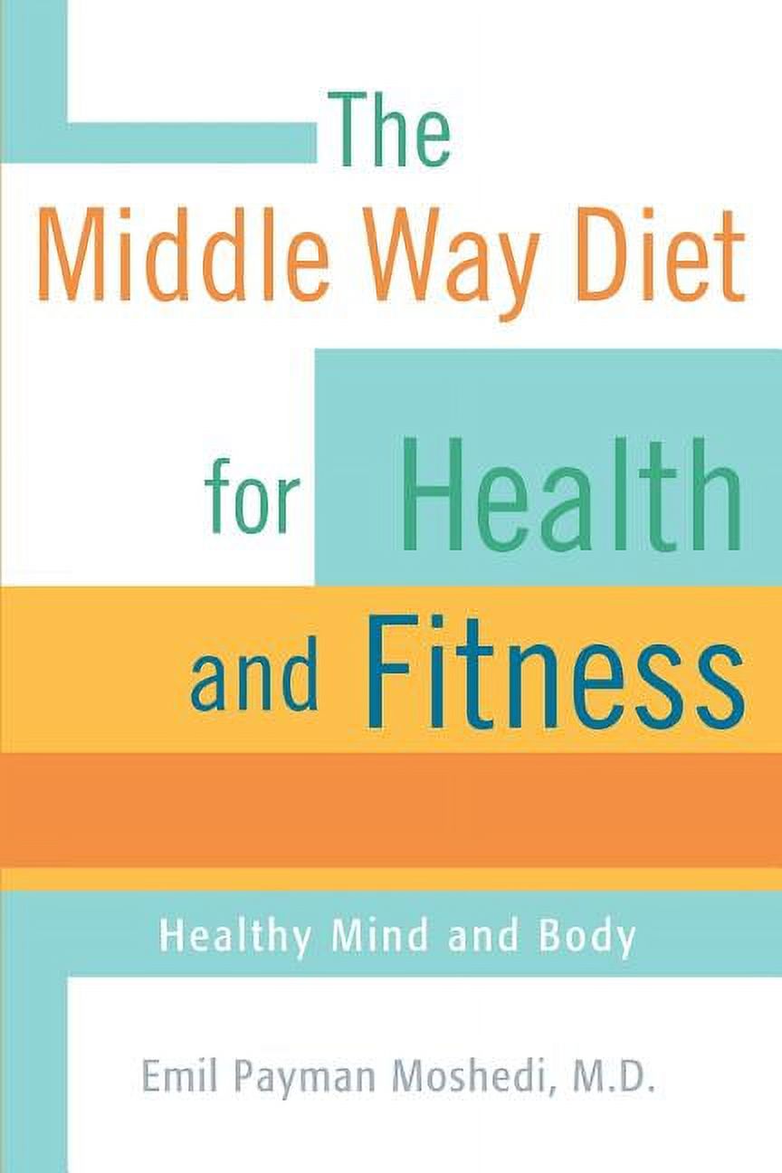 The Middle Way Diet for Health and Fitness : Healthy Mind and Body (Paperback) - image 1 of 1