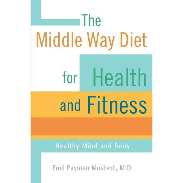 The Middle Way Diet for Health and Fitness : Healthy Mind and Body (Paperback)