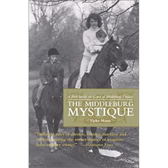 Pre-Owned The Middleburg Mystique: A Peek Inside the Gates of Middleburg, Virginia (Paperback) 1931868026 9781931868020